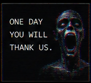 ONE DAY YOU WILL THANK US.