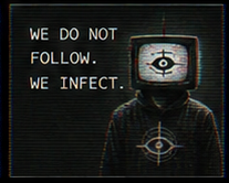 WE DO NOT FOLLOW. WE INFECT.